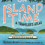 "On Island Time" book written & illustrated by Chandler O'Leary, published by Sasquatch Books